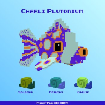 Charli Plutonium :: Mystery Fish 0571/1000