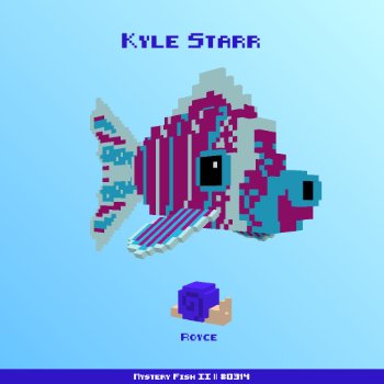 Kyle Starr :: Mystery Fish 0314/1000