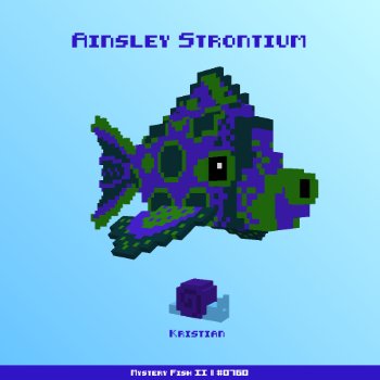 Ainsley Strontium :: Mystery Fish 0760/1000
