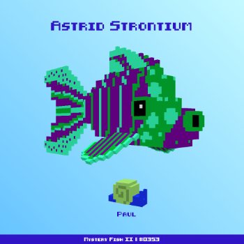 Astrid Strontium :: Mystery Fish 0353/1000