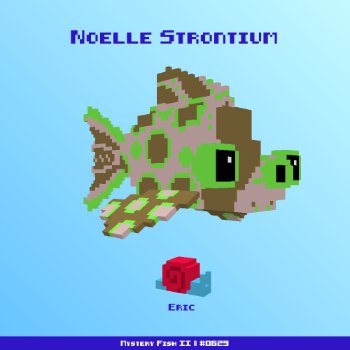 Noelle Strontium :: Mystery Fish 0629/1000