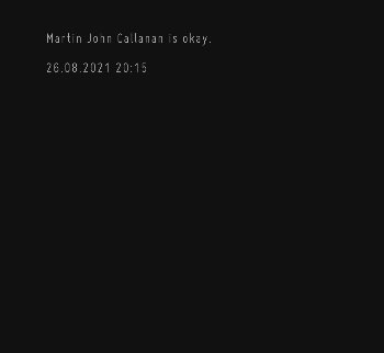 Martin John Callanan is okay
