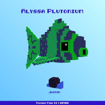 Alyssa Plutonium :: Mystery Fish 0465/1000