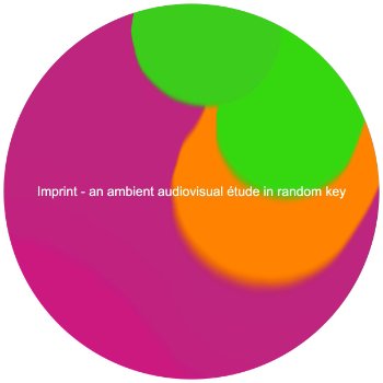 Imprint - an ambient audiovisual étude in random key