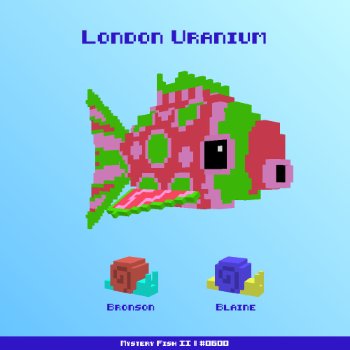 London Uranium :: Mystery Fish 0600/1000