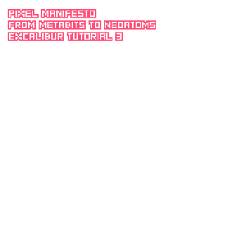 PIXEL MANIFESTO - from METABITs to NEOATOMs (β)