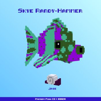 Skye Randy-Hammer :: Mystery Fish 0631/1000