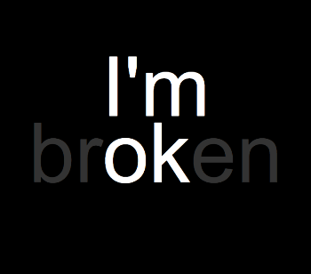 I'm broken