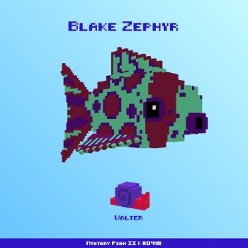 Blake Zephyr :: Mystery Fish 0418/1000