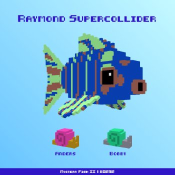 Raymond Supercollider :: Mystery Fish 0292/1000