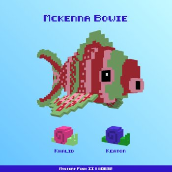 Mckenna Bowie :: Mystery Fish 0632/1000