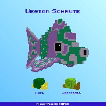 Weston Schrute :: Mystery Fish 0400/1000